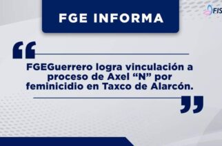 #FGEGuerrero logra vinculación a proceso de Axel “N” por feminicidio en Taxco